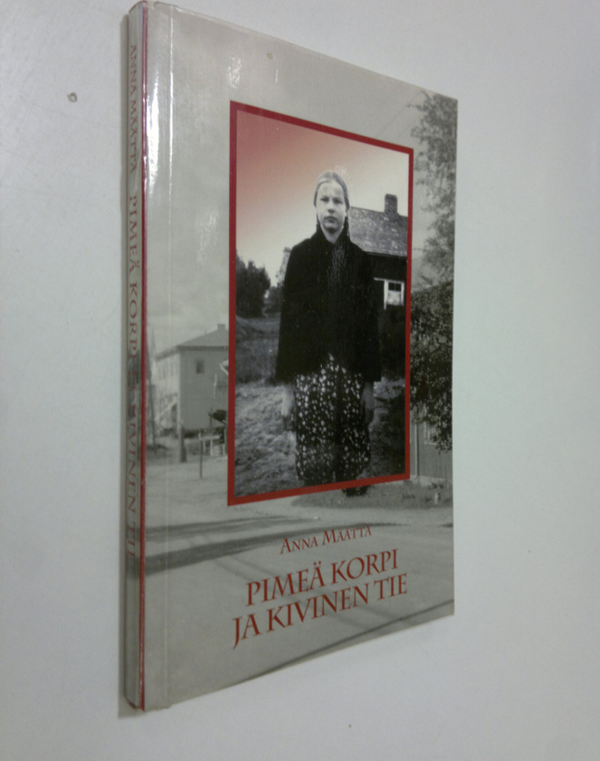 Anna Määttä : Pimeä korpi ja kivinen tie : Leppirinteen A...