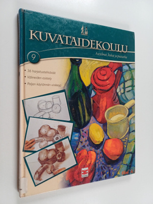 Kuvataidekoulu 9 : Asetelmat, kukat ja puutarha