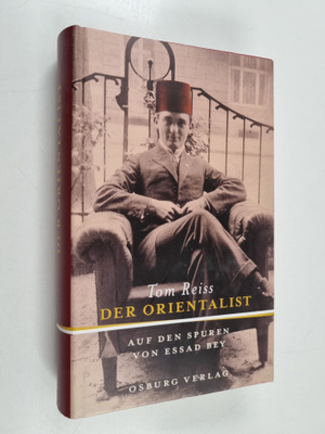 Tom Reiss : Der Orientalist - auf den Spuren von Essad Bey