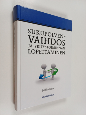 Jaakko Ossa : Sukupolvenvaihdos ja yritystoiminnan lopett...