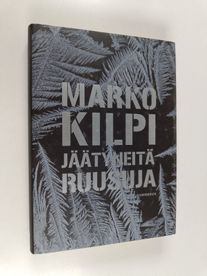 Marko Kilpi : Jäätyneitä ruusuja