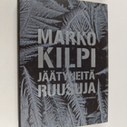 Marko Kilpi : Jäätyneitä ruusuja - pikkukuva 1