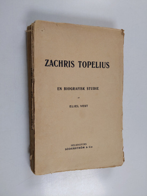 Eliel Vest : Zachris Topelius : en biografisk studie