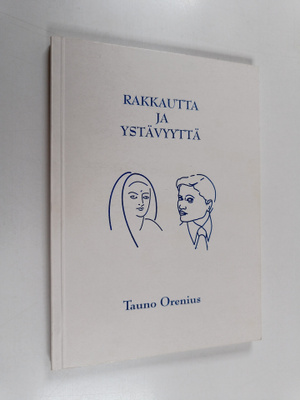 Tauno Orenius : Rakkautta ja ystävyyttä (signeerattu)