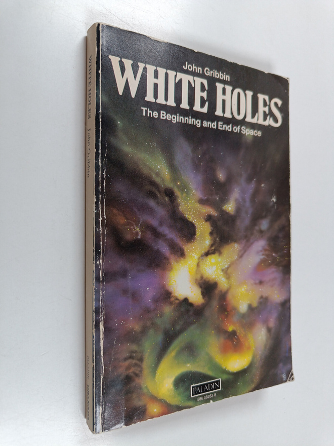 John Gribbin : White Holes - Cosmic Gushers in the Universe