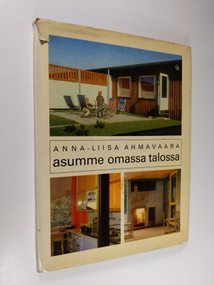 Anna-Liisa Ahmavaara : Asumme omassa talossa