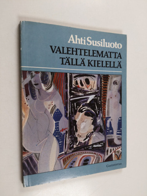 Ahti Susiluoto : Valehtelematta tällä kielellä : runoja