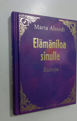 Maria Alstedt : Elämäniloa sinulle : runoja