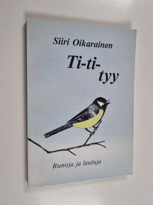 Siiri Oikarainen : Ti-ti-tyy (signeerattu, tekijän omiste)
