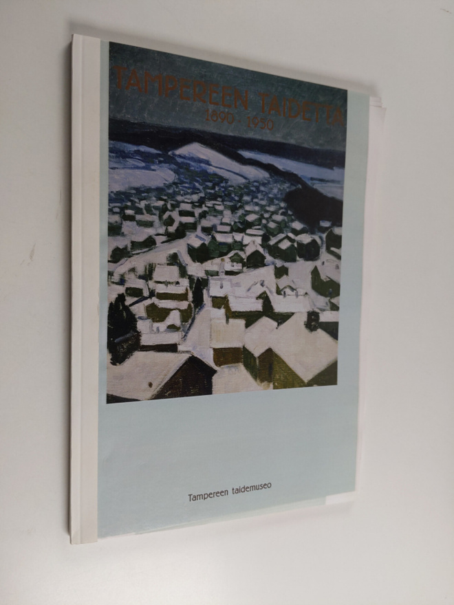Tampereen taidetta 1890-1950 : Tampereen taidemuseo 12.6....