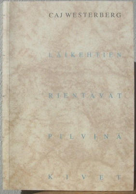 Caj Westerberg: Läikehtien rientävät pilvinä kivet. 82 s.