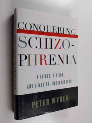 Peter Wyden : Conquering schizophrenia : a father, his so...