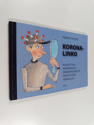 Pekka Vuori : Koronalinko : kuvitettuja riimirunoja onnen...