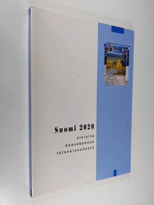 Suomi 2020 : visioita kansakunnan tulevaisuudesta - Valti...