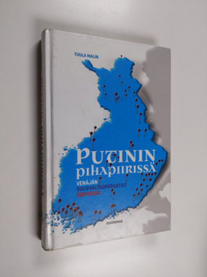Tuula Malin : Putinin pihapiirissä : Venäjän suurvaltaope...