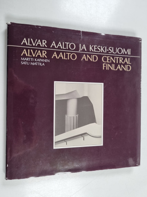 Martti Kapanen : Alvar Aalto ja Keski-Suomi = Alvar Aalto...