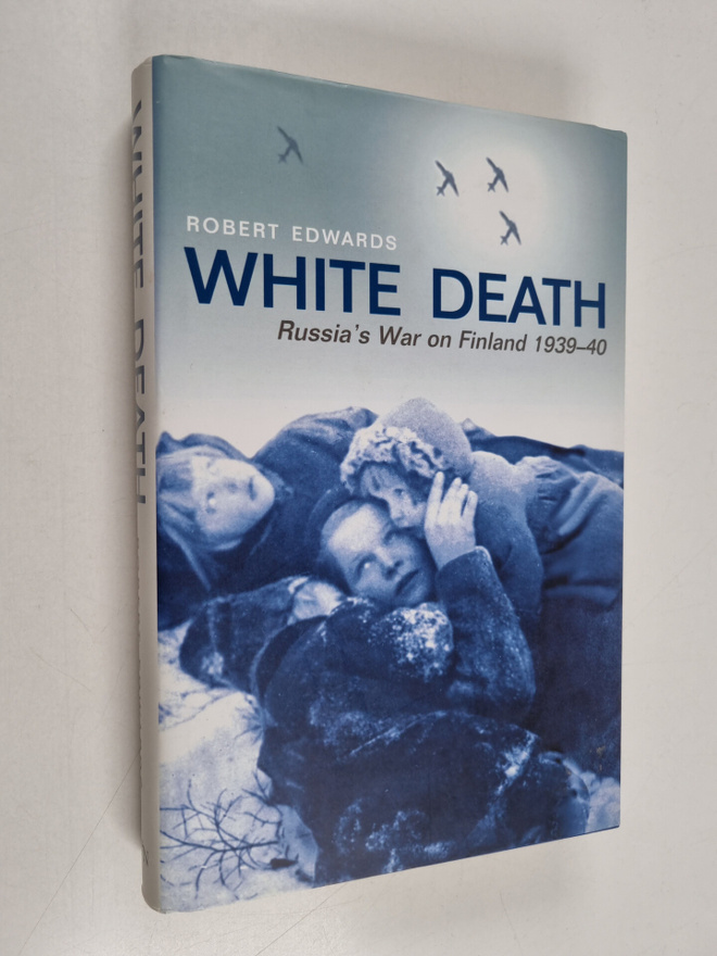 Robert Edwards : White death : Russia's war on Finland, 1...