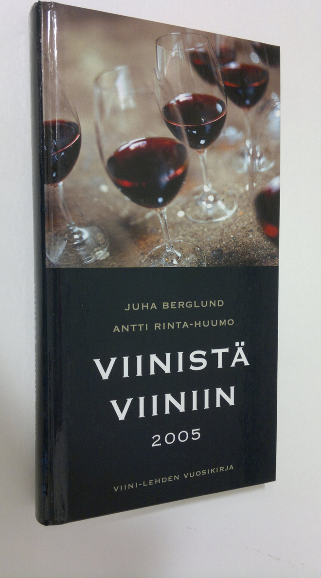 Viinistä viiniin 2005 : viininystävän vuosikirja