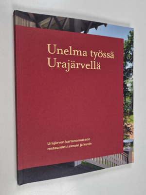 Unelma työssä Urajärvellä : Urajärven kartanomuseon resta...