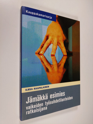 Ilkka Haapalainen : Jämäkkä esimies vaikeiden työsuhdetil...