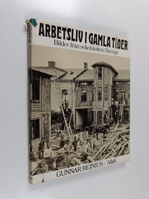 Gunnar Reinius : Arbetsliv i gamla tider : bilder från se...