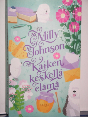 Milly Johnson : KAIKEN KESKELLÄ ELÄMÄ
