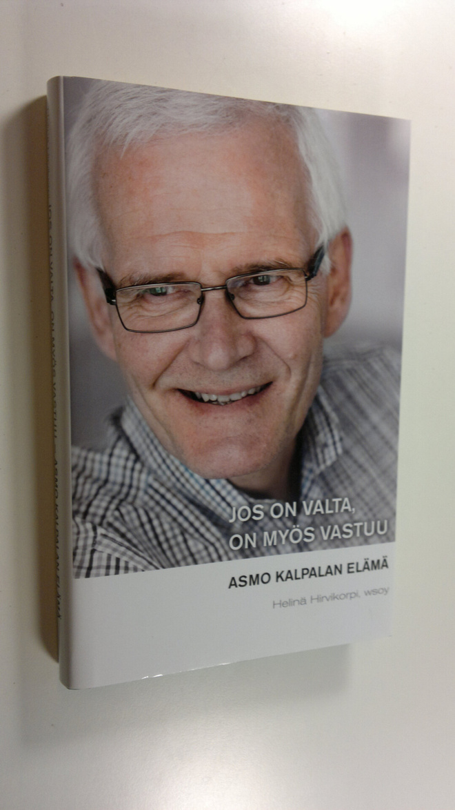 Asmo Kalpala : Jos on valta, on myös vastuu : Asmo Kalpal...
