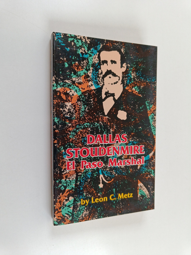 Leon C. Metz : Dallas Stoudenmire - El Paso Marshal