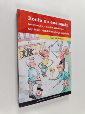 Tomi Kiilakoski : Koulu on enemmän : nuorisotyön ja koulu...