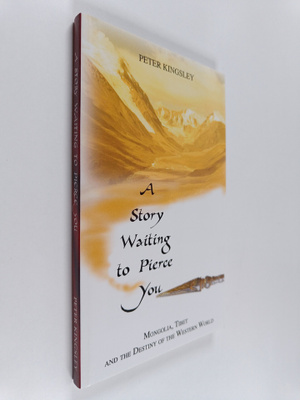 Peter Kingsley : A Story Waiting to Pierce You : Mongolia...