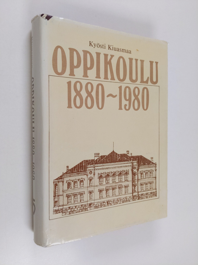 Kyosti Kiuasmaa : Oppikoulu 1880-1980 : oppikoulu ja sen ...