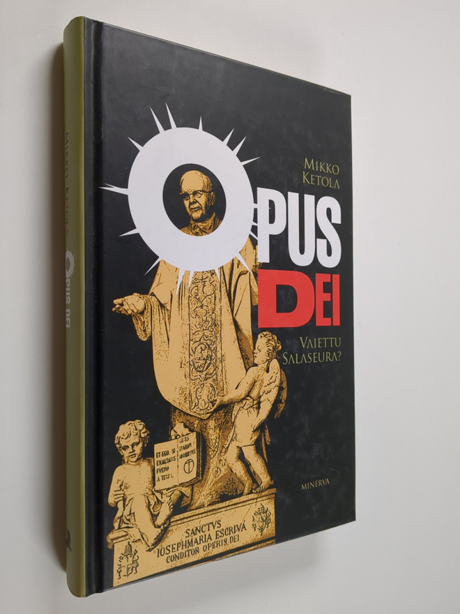 Mikko Ketola : Opus Dei : vaiettu salaseura