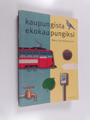 Briitta Koskiaho : Kaupungista ekokaupungiksi : urbaanin ...