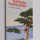 Kalliolle kukkulalle : 120 kansanlaulua - pikkukuva 1