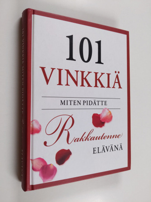 Betsy Williams : 101 vinkkiä miten pidätte rakkautenne el...