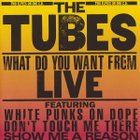 THE TUBES:WHAT DO YOU WANT FROM LIVE CD - pikkukuva 1