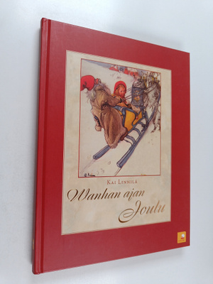 Kai Linnilä : Wanhan ajan joulu : tule joulu kultainen