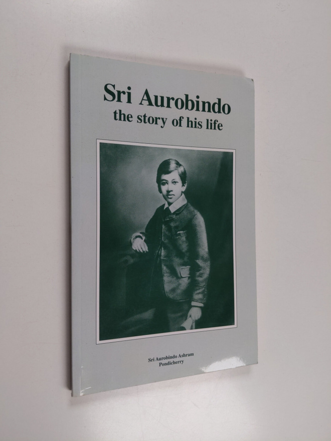 Sri Aurobindo : Sri Aurobindo the story of his life