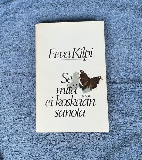 Eeva Kilpi: Se mitä ei koskaan sanota )1979) Signeerattu K4