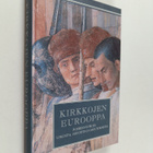 Kirkkojen Eurooppa : puheenvuoroja uskosta, arvoista ja m... - pikkukuva 1