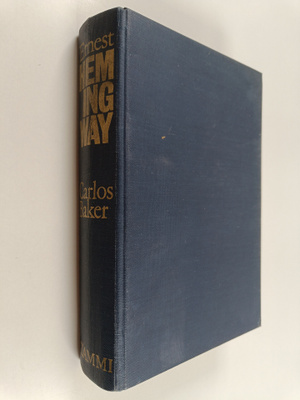Carlos Baker : Ernest Hemingway : elämäkerta
