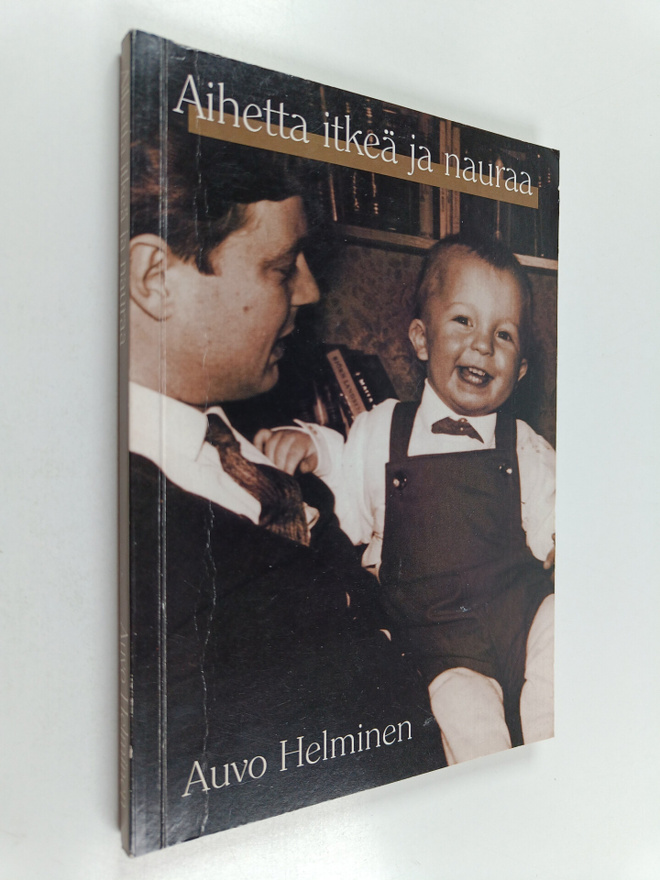 Auvo Helminen : Aihetta itkeä ja nauraa