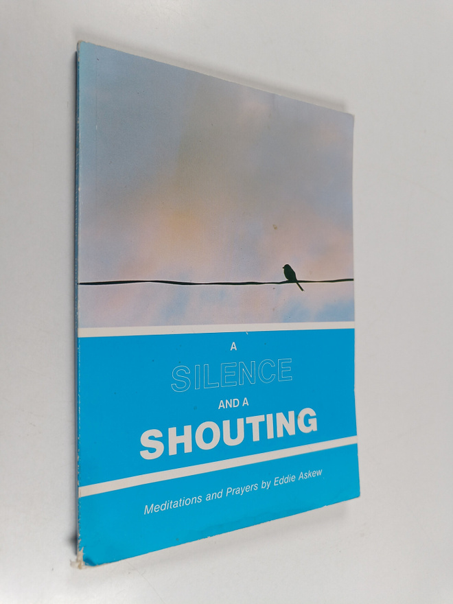 Eddie Askew : A Silence and a Shouting - Meditations and ...