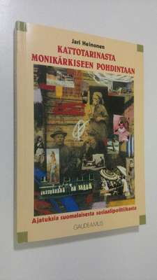 Jari Heinonen : Kattotarinasta monikärkiseen pohdintaan :...