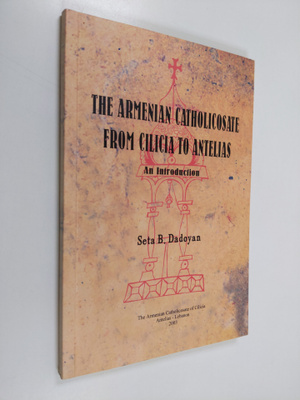 The Armenian Catholicosate from Cilicia to Antelias : An ...