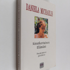 Daniela Michaelis : Ainutkertainen elämäni : parantumisen... - pikkukuva 1