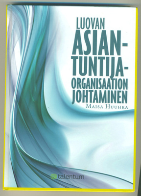 Maisa Huuhka: Luovan asiantuntijaorganisaation johtaminen