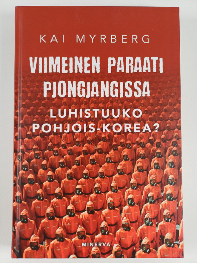 Kai Myrberg : Viimeinen paraati Pjongjangissa : luhistuuk...
