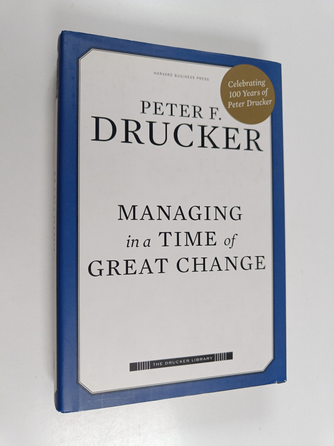 Peter F. Drucker : Managing in a time of great change