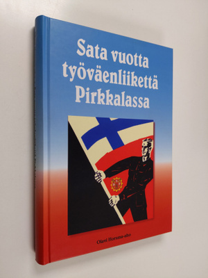 Olavi Horsma-aho : Sata vuotta työväenliikettä Pirkkalassa